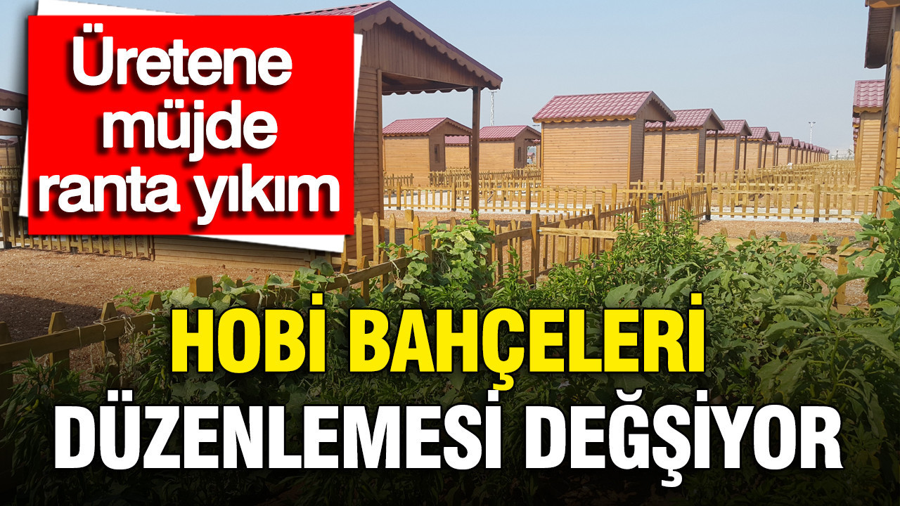 Hobi Bahçeleri Düzenlemesinde Değişim: Üreticiye Destek, Ranta Sıkı Denetim