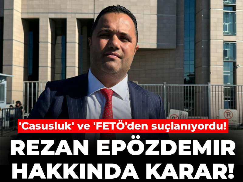 son-dakika-casusluk-ve-fetoden-suclaniyordu-rezan-epozdemir-hakkinda-karar-sBxJLOVh