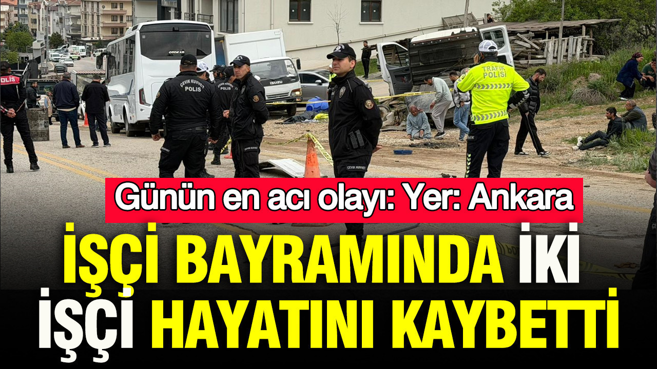 İşçi Bayramı’nda Acı Kaza: Ankara’da İki İşçi Hayatını Kaybetti